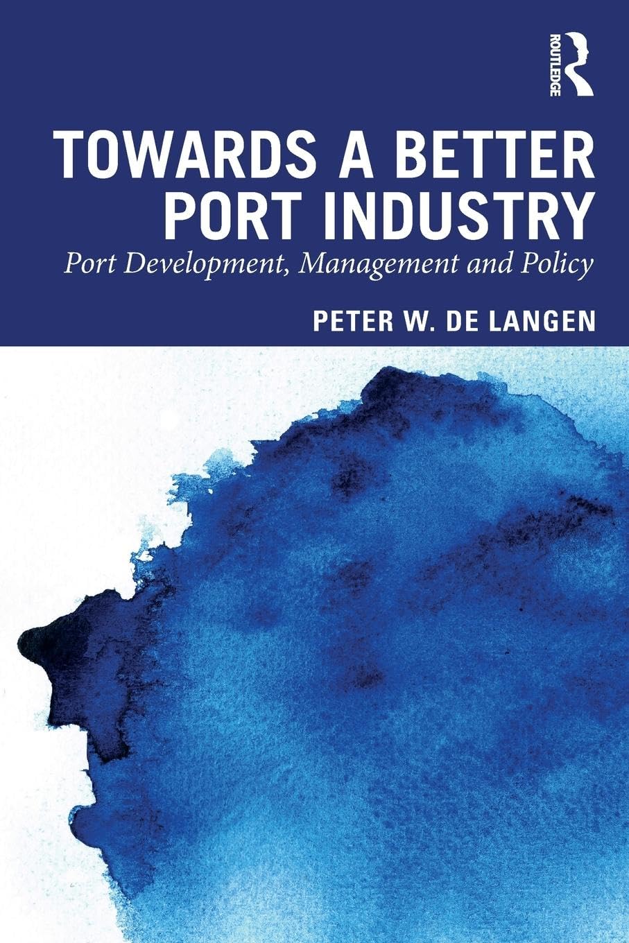 de Langen, Peter W. Towards A Better Port Industry, Port Development, Management And Policy