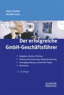 Der erfolgreiche GmbH-Geschäftsführer: Aufgaben, Rechte, Pflichten/Haftung, Verantwortung, Risikoabsicherung/Vertragsgestaltung, steuerliche Fragen/Motivation