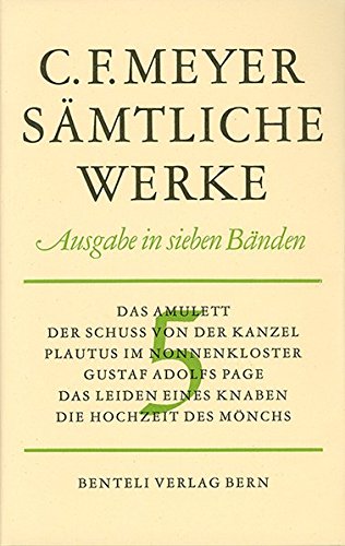 Das Amulett, Der Schuss von der Kanzel, Plautus im Nonnenkloster, Gustav Adolfs Page, Das Leiden eines Knaben, Die Hochzeit des Mönchs (Sämtliche Werke. Ausgabe in sieben Bänden / Leseausgabe)