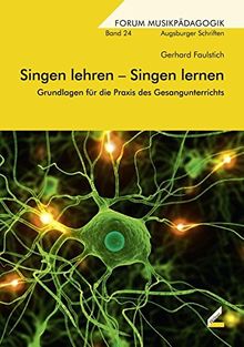 Singen lehren - Singen lernen: Grundlagen für die Praxis des Gesangunterrichts (Augsburger Schriften)