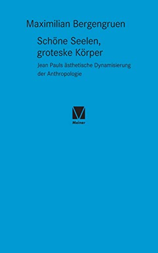 Schöne Seelen, groteske Körper: Jean Pauls ästhetische Dynamisierung der Anthropologie (Studien zum 18. Jahrhundert)