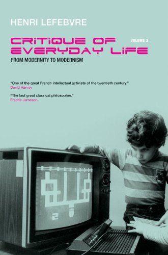 Critique of Everyday Life, Vol. 3: From Modernity to Modernism (Towards a Metaphilosophy of Daily Life) (Critique of Everyday Life (Verso))