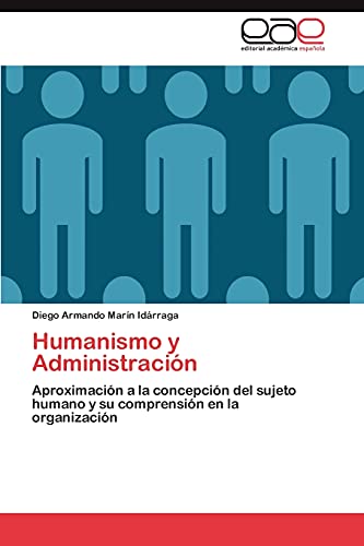 Humanismo y Administración: Aproximación a la concepción del sujeto humano y su comprensión en la organización