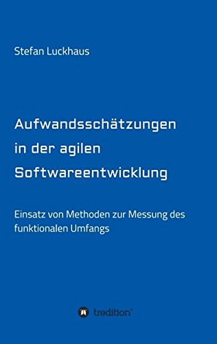 Aufwandsschätzungen in der agilen Softwareentwicklung: Einsatz von Methoden zur Messung des funktionalen Umfangs