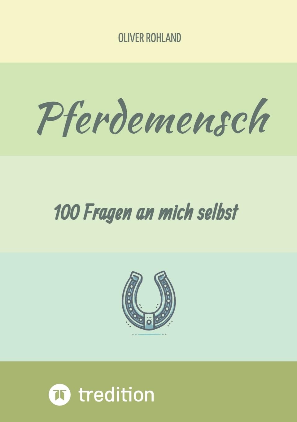 Pferdemensch - 100 Fragen an mich selbst: Das Ausfüllbuch mit Fragen zur Selbstreflexion für einen Pferdeliebhaber. Ideal als Geschenk oder Mitbringsel.