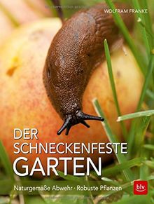 Der schneckenfeste Garten: Naturgemäße Abwehr · Robuste Pflanzen