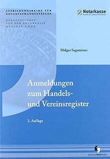 Anmeldungen zum Handels- und Vereinsregister (2. Auflage - Ausbildungsreihe für Notarfachangestellte)