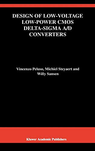 Design of Low-Voltage Low-Power CMOS Delta-Sigma A/D Converters (The Springer International Series in Engineering and Computer Science, 493, Band 493)