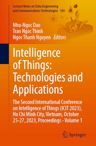 Intelligence of Things: Technologies and Applications: The Second International Conference on Intelligence of Things (ICIT 2023), Ho Chi Minh City, ... and Communications Technologies, 187, Band 1)