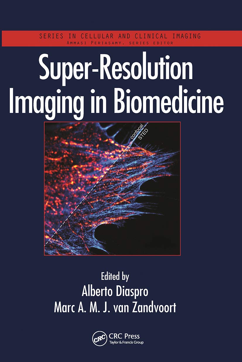 Super-Resolution Imaging in Biomedicine (Series in Cellular and Clinical Imaging)