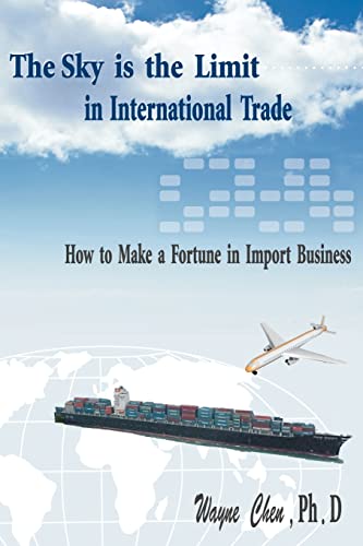 The Sky is the Limit in International Trade: How to Make a Fortune in Import Business