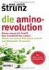 Die Amino-Revolution: Der Alters-Code entschlüsselt – forever young mit Eiweiß, dem Grundstoff des Lebens - Warum uns Erbsen froh, Quark schlank und Hühnereier fit machen