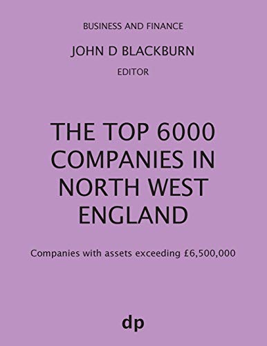 The Top 6000 Companies in North West England: Companies with assets exceeding £6,500,000 (Business and Finance)