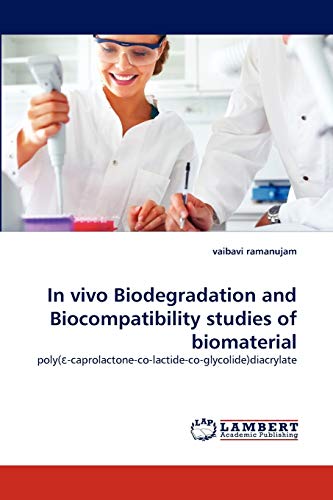 In vivo Biodegradation and Biocompatibility studies of biomaterial: poly(ε-caprolactone-co-lactide-co-glycolide)diacrylate: poly(e-caprolactone-co-lactide-co-glycolide)diacrylate