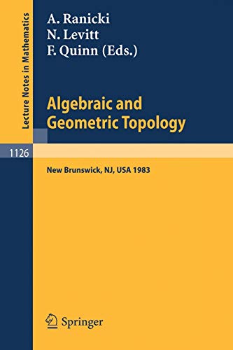Algebraic and Geometric Topology: Proceedings of a Conference held at Rutgers University, New Brunswick, USA, July 6-13, 1983 (Lecture Notes in ... Notes in Mathematics, 1126, Band 1126)