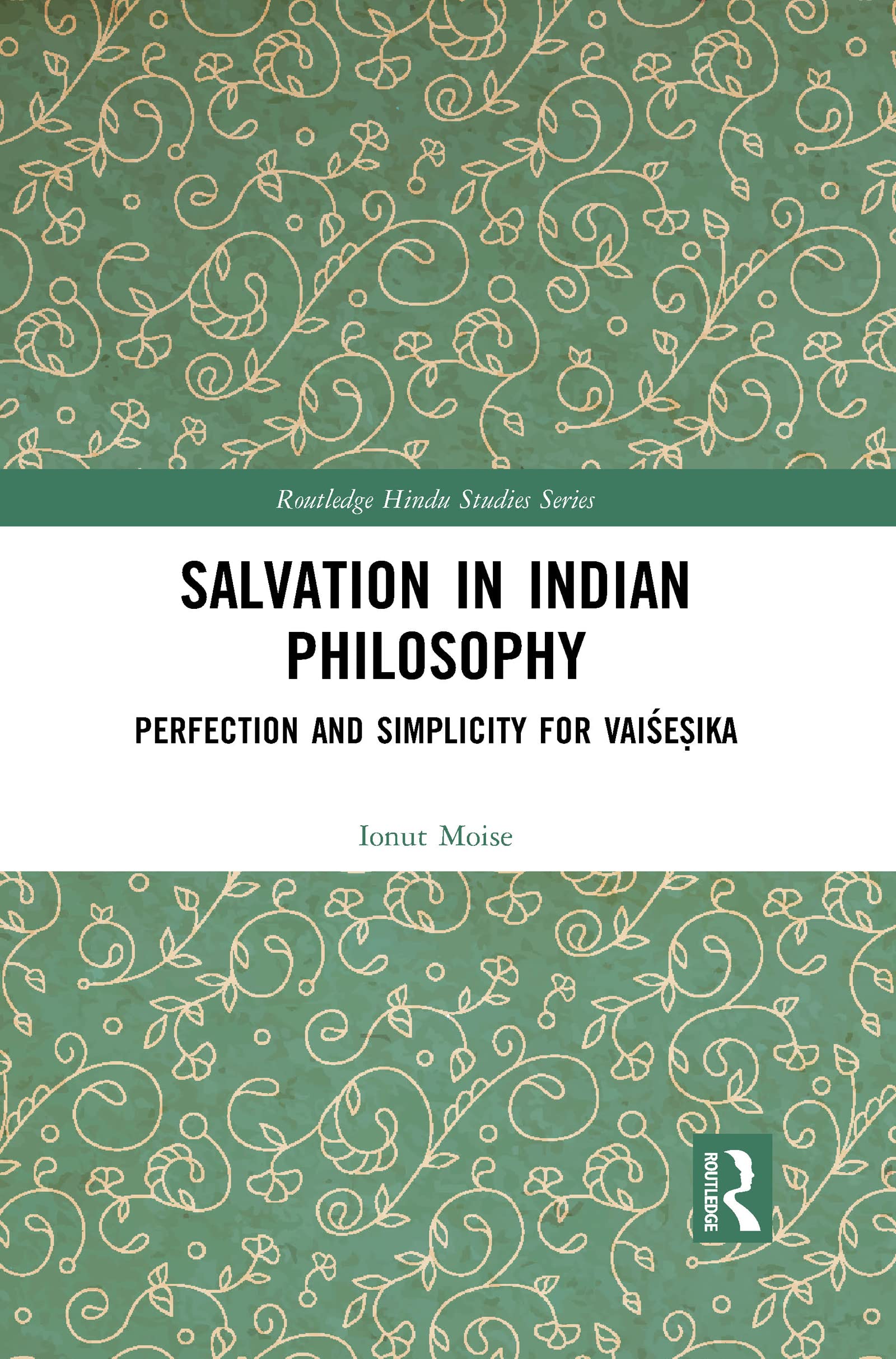 Salvation in Indian Philosophy: Perfection and Simplicity for Vai¿e¿ika (Routledge Hindu Studies Series)