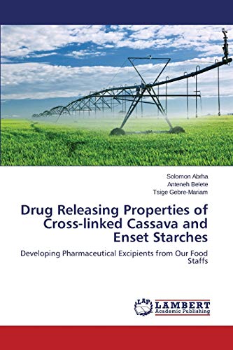 Drug Releasing Properties of Cross-linked Cassava and Enset Starches: Developing Pharmaceutical Excipients from Our Food Staffs