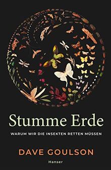 Stumme Erde: Warum wir die Insekten retten müssen