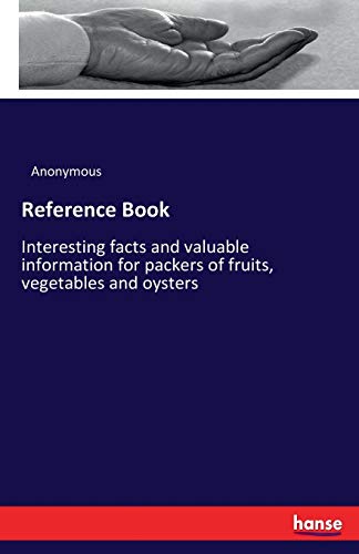 Reference Book: Interesting facts and valuable information for packers of fruits, vegetables and oysters