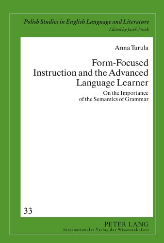 Form-Focused Instruction and the Advanced Language Learner: On the Importance of the Semantics of Grammar (Polish Studies in English Language and Literature)