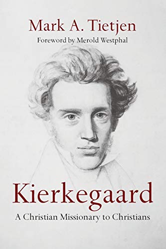 Tietjen, Mark A. Kierkegaard, A Christian Missionary To Christians