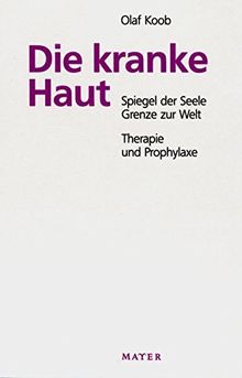 Die kranke Haut: Spiegel der Seele - Grenze zur Welt. Therapie und Prophylaxe