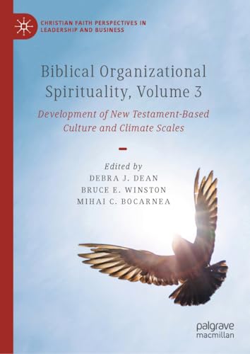 Biblical Organizational Spirituality, Volume 3: Development of New Testament-Based Culture and Climate Scales (Christian Faith Perspectives in Leadership and Business, Band 3)