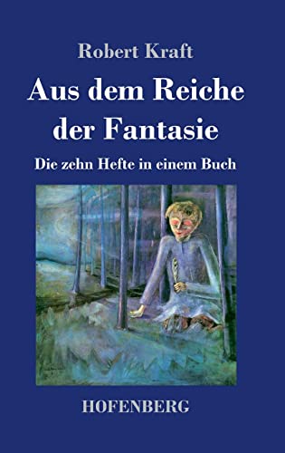 Aus dem Reiche der Fantasie: Die zehn Hefte in einem Buch