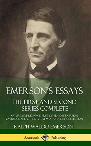 Emerson, Ralph Waldo Emerson's Essays, The First And Second Series Complete - Nature, Self-Reliance, Friendship, Compensation, Oversoul And Other Great Works In One