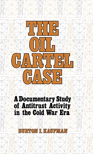 The Oil Cartel Case: A Documentary Study of Antitrust Activity in the Cold War Era (Contributions in American History)