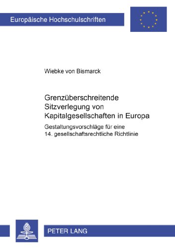 Grenzüberschreitende Sitzverlegung von Kapitalgesellschaften in Europa: Gestaltungsvorschläge für eine 14. gesellschaftsrechtliche Richtlinie ... / Publications Universitaires Européennes)