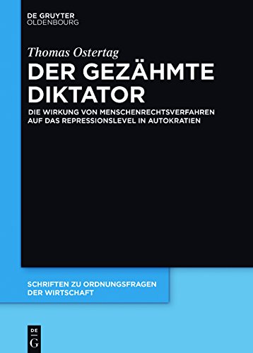 Der gezähmte Diktator: Die Wirkung von Menschenrechtsverfahren auf das Repressionslevel in Autokratien (Schriften zu Ordnungsfragen der Wirtschaft, Band 103)
