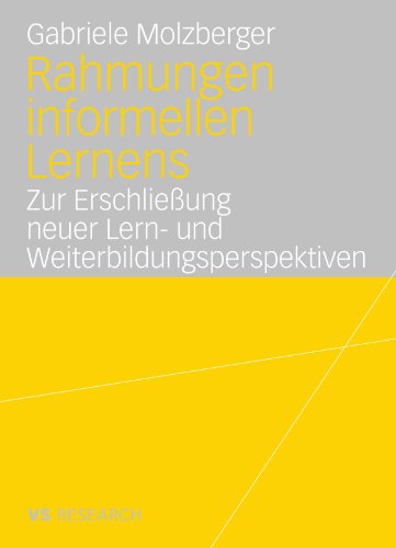 Rahmungen informellen Lernens: Zur Erschließung neuer Lern- und Weiterbildungsperspektiven