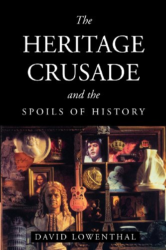 David Lowenthal The Heritage Crusade And The Spoils Of History