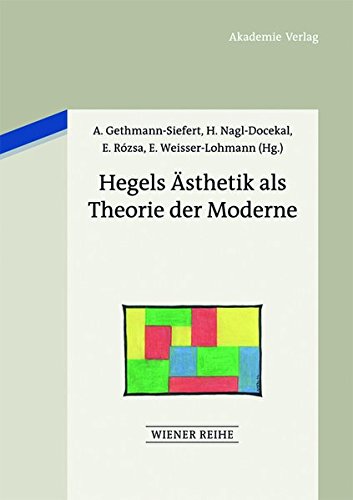 Hegels Ästhetik als Theorie der Moderne (Wiener Reihe, Band 17)