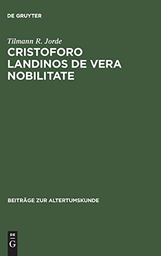Cristoforo Landinos De vera nobilitate: Ein Beitrag zur Nobilitas-Debatte im Quattrocento (Beiträge zur Altertumskunde, 66, Band 66)
