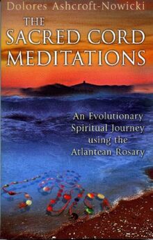 The Sacred Cord Meditations: An Evolutionary Spiritual Journey Using the Atlantean Rosary