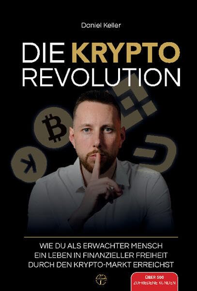 DIE KRYPTO REVOLUTION: Wie du als erwachter Mensch ein Leben in finanzieller Freiheit durch den Krypto-Markt erreichst