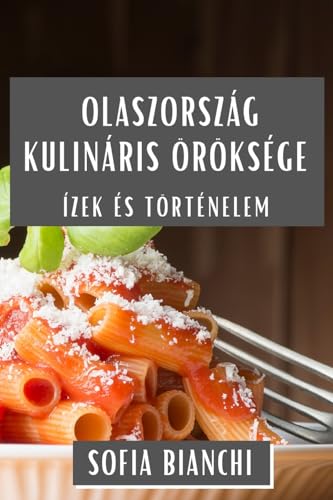 Olaszország Kulináris Öröksége: Ízek és Történelem