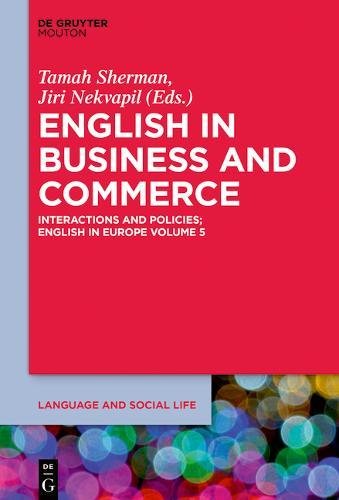English in Business and Commerce: Interactions and Policies; English in Europe Volume 5 (Language and Social Life, Band 14)
