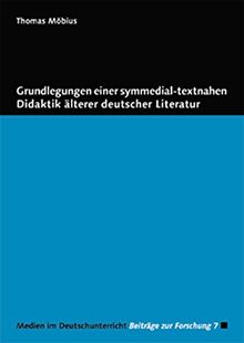 Grundlegungen einer symmedial-textnahen Didaktik älterer deutscher Literatur (Medien im Deutschunterricht)