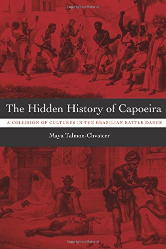 Maya Talmon-Chvaicer The Hidden History Of Capoeira, A Collision Of Cultures In The Brazilian Battle Dance