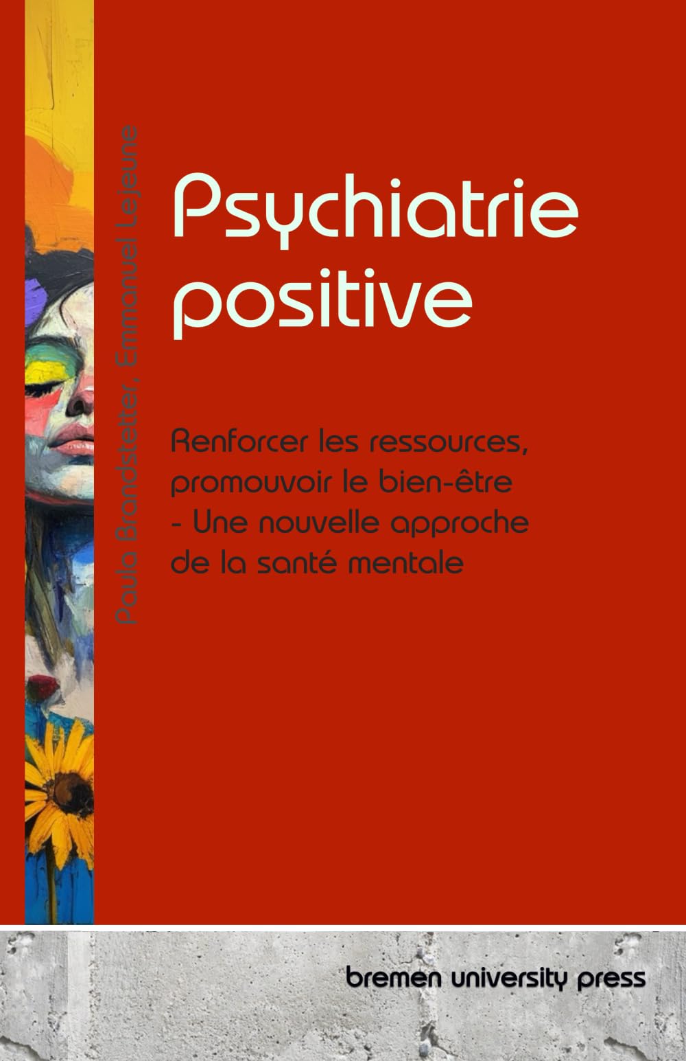 Psychiatrie positive: Renforcer les ressources, promouvoir le bien-être - Une nouvelle approche de la santé mentale