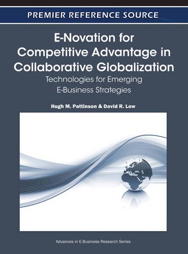 E-Novation for Competitive Advantage in Collaborative Globalization: Technologies for Emerging E-Business Strategies (Advances in E-Business Research Series (Aebr) Book)