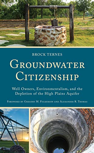 Groundwater Citizenship: Well Owners, Environmentalism, and the Depletion of the High Plains Aquifer (Studies in Urban-Rural Dynamics)
