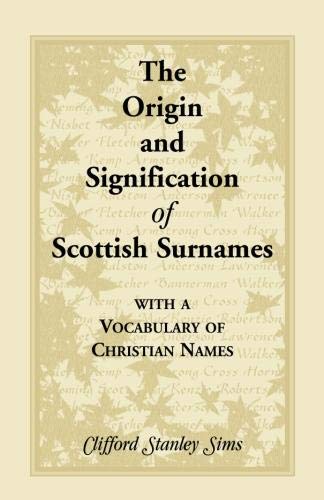 Origin And Signification Of Scottish Surnames With A Vocabulary Of Christian Names: (1862, 2000), 2010, 5�x8�, paper, 124 pp