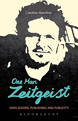One Man Zeitgeist: Dave Eggers, Publishing and Publicity