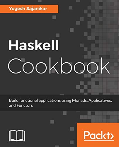 Haskell Cookbook: Build functional applications using Monads, Applicatives, and Functors (English Edition)