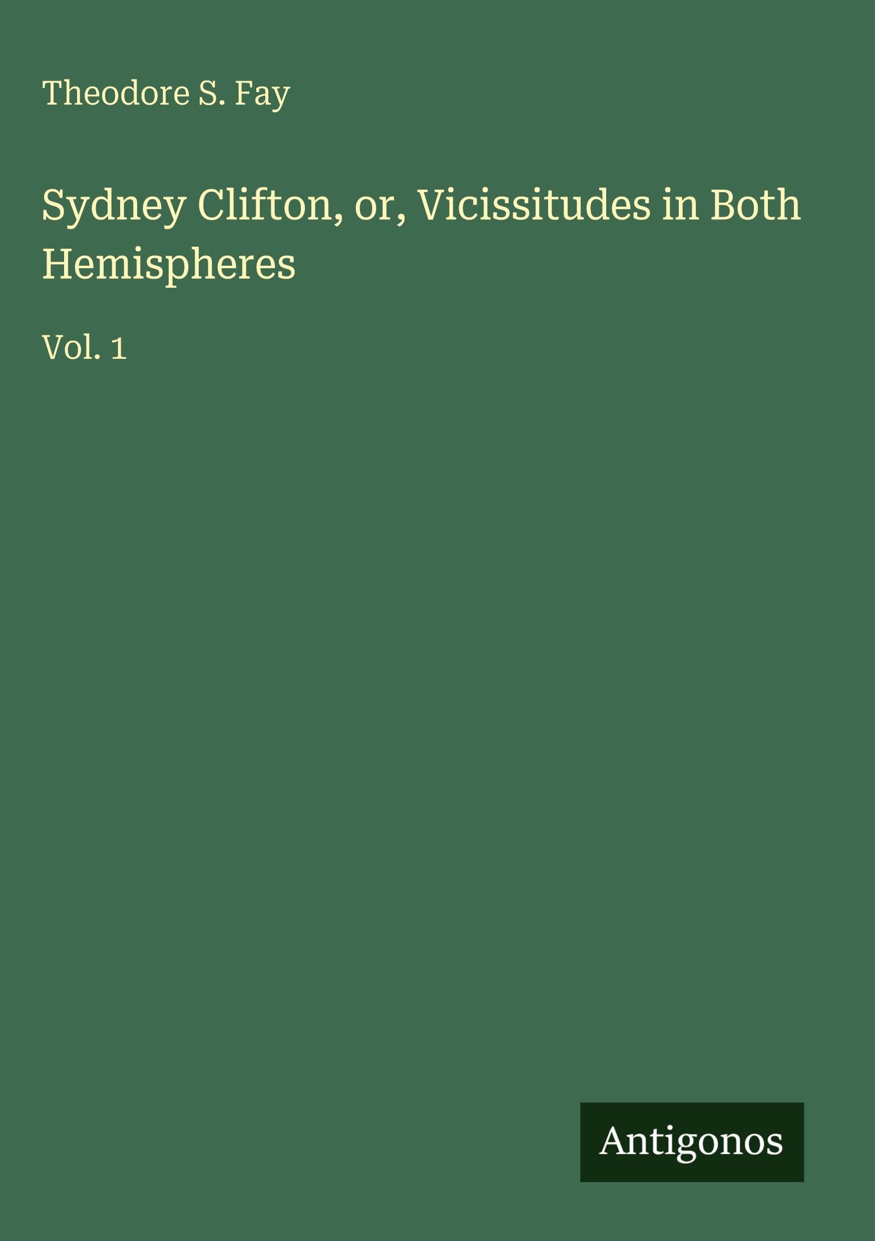 Sydney Clifton, or, Vicissitudes in Both Hemispheres: Vol. 1