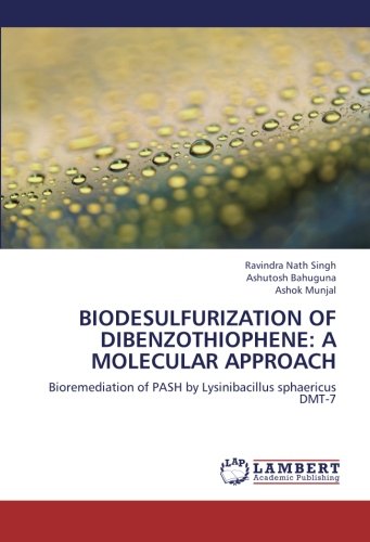 BIODESULFURIZATION OF DIBENZOTHIOPHENE: A MOLECULAR APPROACH: Bioremediation of PASH by Lysinibacillus sphaericus DMT-7